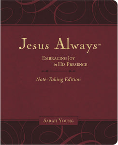 Jesus Always Note-Taking Edition, Leathersoft, Burgundy, with Full Scriptures: Embracing Joy in His Presence (a 365-Day Devotional)