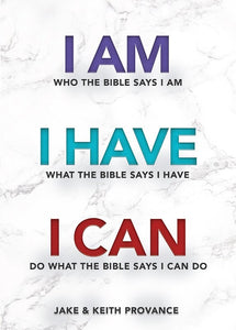 I Am Who the Bible Says I Am I Have What the Bible Says I Have I Can Do What the Bible Says I Can Do