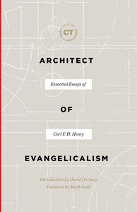 Architect of Evangelicalism: Essential Essays of Carl F. H. Henry (Best of Christianity Today)